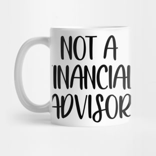 Not a financial advisor Mug